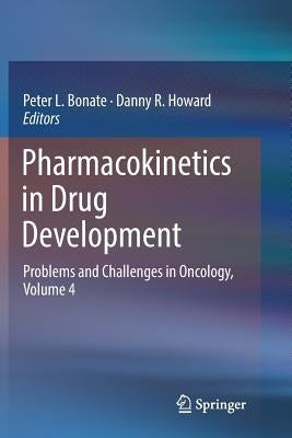 Pharmacokinetics in Drug Development: Problems and Challenges in Oncology, Volume 4 by Bonate, Peter L.