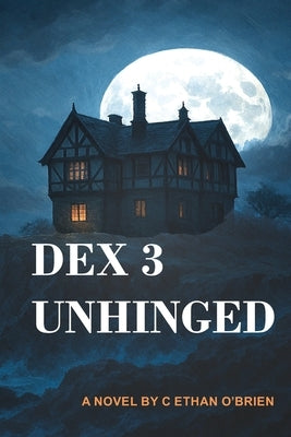 Dex 3 Unhinged by O'Brien, Ethan