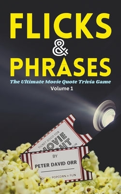 Flicks & Phrases: The Ultimate Movie Quote Trivia Game, Volume I by Orr, Peter David