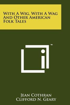 With a Wig, with a Wag and Other American Folk Tales by Cothran, Jean