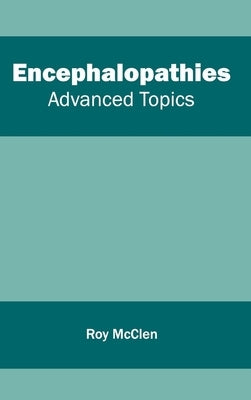 Encephalopathies: Advanced Topics by McClen, Roy