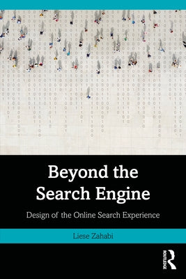 Beyond the Search Engine: Design of the Online Search Experience by Zahabi, Liese