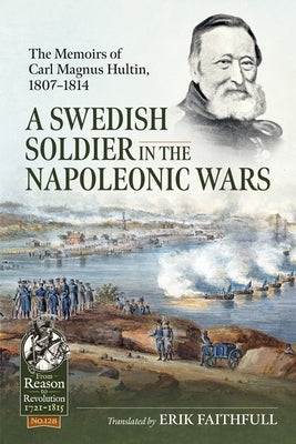A Swedish Soldier in the Napoleonic Wars: The Memoirs of Carl Magnus Hultin, 1807-1814 by Faithfull, Erik