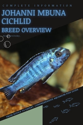 Johanni Mbuna Cichlid: From Novice to Expert. Comprehensive Aquarium Fish Guide by Novitsky, Iva