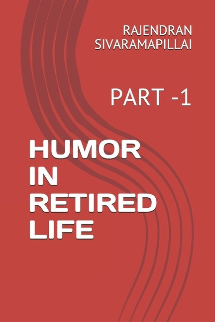 Humor in Retired Life: Part -1 by Sivaramapillai, Rajendran
