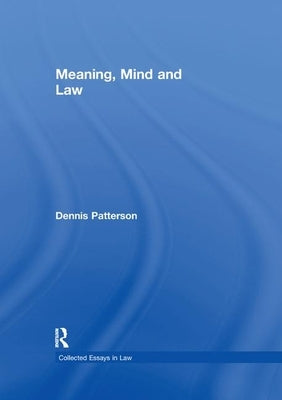 Meaning, Mind and Law by Patterson, Dennis