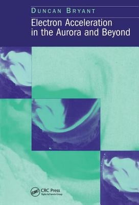 Electron Acceleration in the Aurora and Beyond by Bryant, D.
