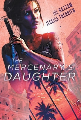 The Mercenary's Daughter by Gazzam, Joe