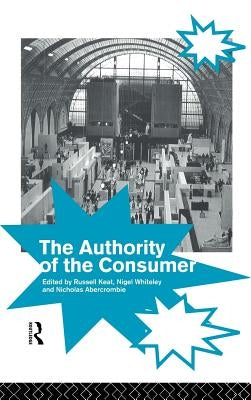 The Authority of the Consumer by Abercrombie, Nicholas