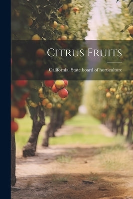 Citrus Fruits by California State Board of Horticultu