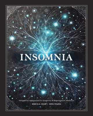 Insomnia: Integrative Approaches to Longevity & Regenerative Medicine by Chan, Mike K. S.