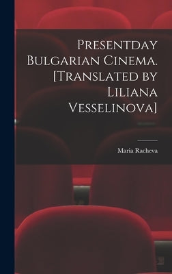 Presentday Bulgarian Cinema. [Translated by Liliana Vesselinova] by Racheva, Maria