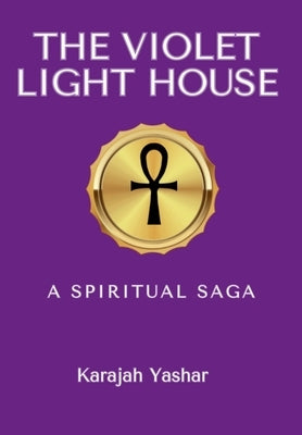 The Violet Light House: A Spiritual Saga by Yashar, Karajah