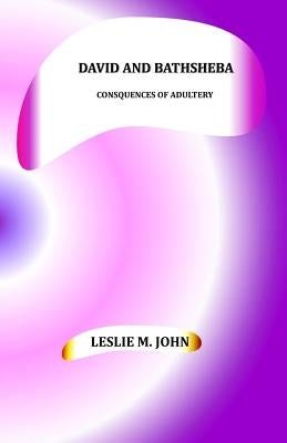 David and Bathsheba: Consquences of Adultery by John, Leslie M.