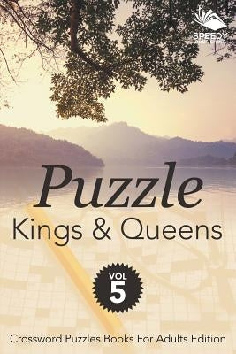 Puzzle Kings & Queens Vol 5: Crossword Puzzles Books For Adults Edition by Speedy Publishing LLC
