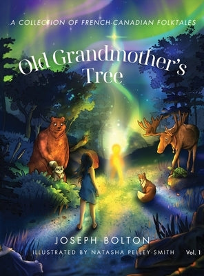 Old Grandmother's Tree: A Collection of French-Canadian Folktales, Volume 1 by Bolton, Joseph