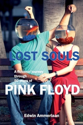 Lost Souls: A fictional journey through 50 years of Pink Floyd by Ammerlaan, Edwin