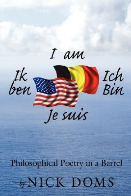 I am, Ik ben, Ich Bin, Je suis: Philosophical Poetry in a Barrel by Doms, Nick