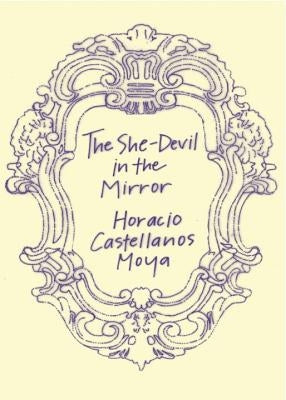 The She-Devil in the Mirror by Castellanos Moya, Horacio