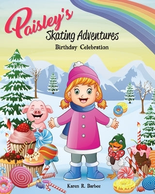 Paisley's Skating Adventures: Birthday Celebration by Barbee, Karen R.