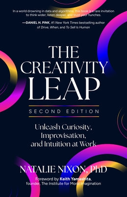 The Creativity Leap, 2nd Edition: Unleash Curiosity, Improvisation, and Intuition at Work by Nixon, Natalie