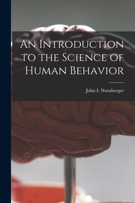 An Introduction to the Science of Human Behavior by Nurnberger, John I. 1946-