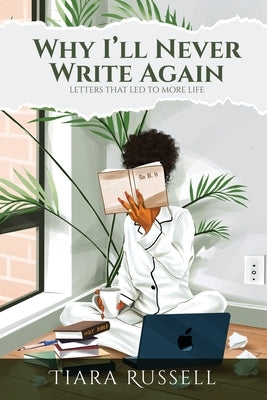 Why I'll Never Write Again: Letters That Led to More Life by Russell, Tiara