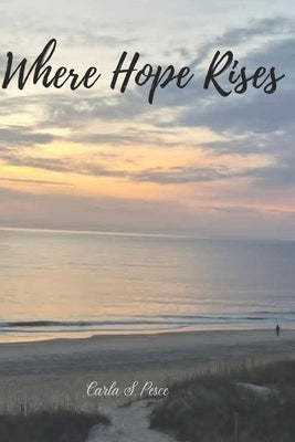 Where Hope Rises by Pesce, Caelyn L.