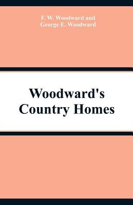 Woodward's Country Homes by Woodward, F. W.