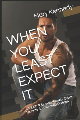 When You Least Expect It: A REAPER Security Novel - Cyber Security & Protection Division by Kennedy, Mary