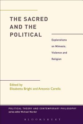 The Sacred and the Political: Explorations on Mimesis, Violence and Religion by Brighi, Elisabetta
