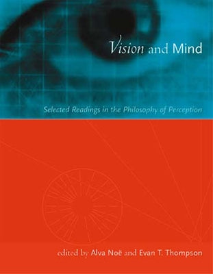 Vision and Mind: Selected Readings in the Philosophy of Perception by Noe, Alva