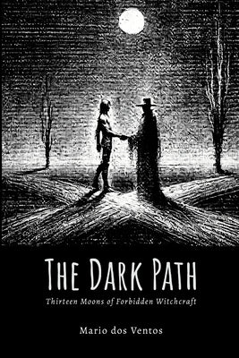 The Dark Path: Thirteen Moons of Forbidden Witchcraft by Dos Ventos, Mario