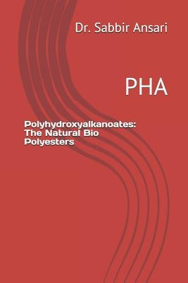 Polyhydroxyalkanoates: The Natural Bio Polyesters: Pha by Fatma, Dr Tasneem
