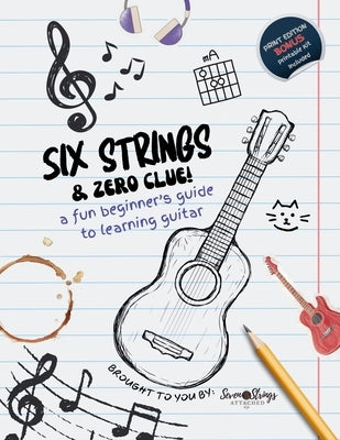 Six Strings and Zero Clue: A Fun Beginner's Guide to Learning Guitar by Attached, Seven Strings