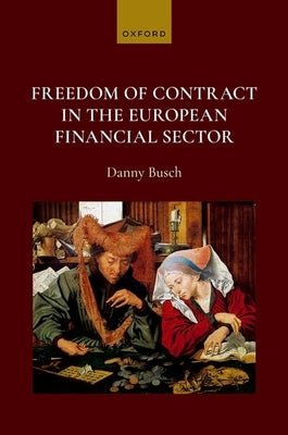 Freedom of Contract in the European Financial Sector by Busch, Danny