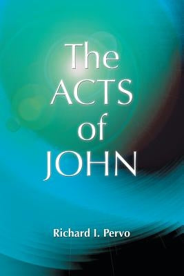 The Acts of John (Early Christian Apocrypha) by Pervo, Richard I.