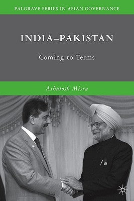 India-Pakistan: Coming to Terms by Misra, A.