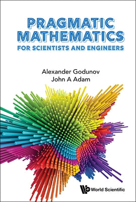 Pragmatic Mathematics for Scientists and Engineers by Godunov, Alexander L.