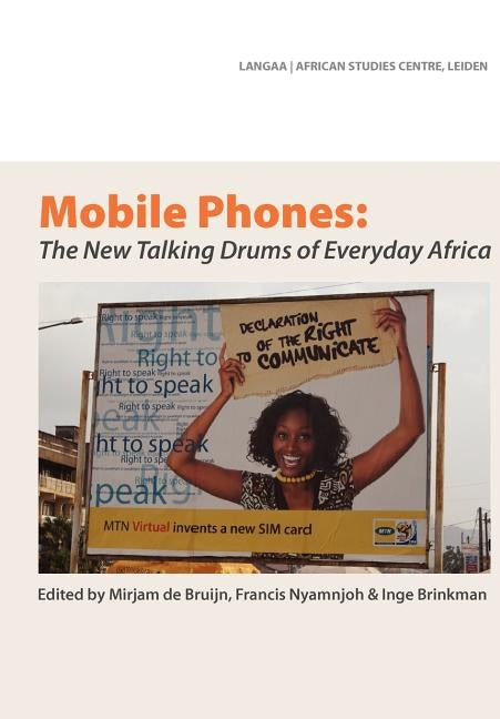 Mobile Phones: The New Talking Drums of Everyday Africa by de Bruijn, Mirjam