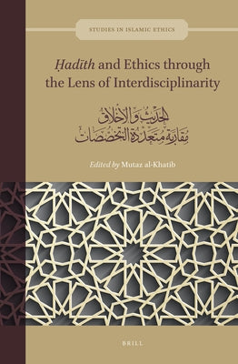 Ḥadīth and Ethics through the Lens of Interdisciplinarity by Al-Khatib, Mutaz
