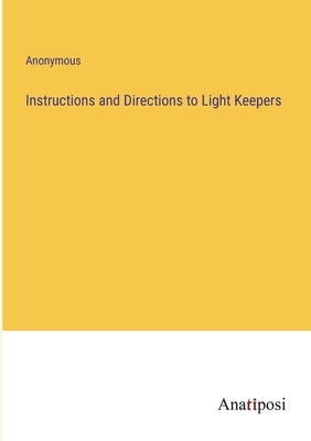 Instructions and Directions to Light Keepers by Anonymous