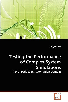 Testing the Performance of Complex System Simulations by Dürr, Gregor