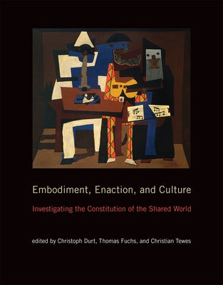 Embodiment, Enaction, and Culture: Investigating the Constitution of the Shared World by Durt, Christoph