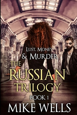 The Russian Trilogy, Book 1 (Lust, Money & Murder #4) by Wells, Mike