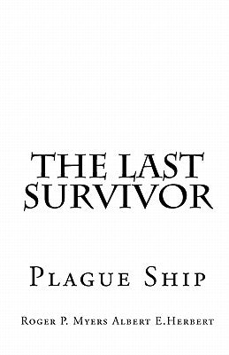 The Last Survivor: Plague Ship by Albert E. Herbert, Roger P. Myers