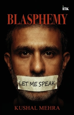 Blasphemy: Let me speak by Mehra, Kushal
