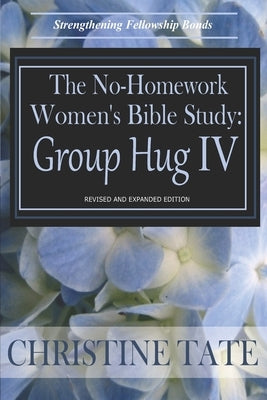 The No-Homework Women's Bible Study: Group Hug IV by Tate, Christine