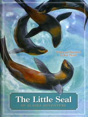 Little Seal: An Alaska Adventure by Papish, Ram