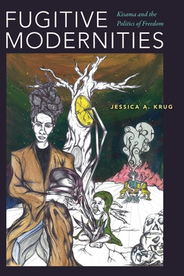 Fugitive Modernities: Kisama and the Politics of Freedom by Krug, Jessica A.